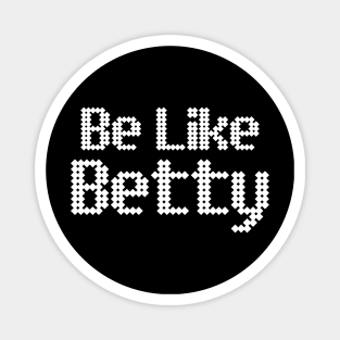 Be like betty Magnet